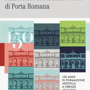 Occasione Imperdibile I laboratori dell‘istituto d‘arte di Porta Romana. 150 anni di formazione artistica a Firenze 1869-2019. Ediz. italiana e inglese