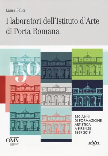 Occasione Imperdibile I laboratori dell‘istituto d‘arte di Porta Romana. 150 anni di formazione artistica a Firenze 1869-2019. Ediz. italiana e inglese