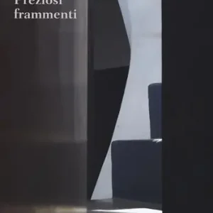 Preziosi frammenti. Pensieri sull‘architettura Saldi