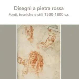 Disegni a pietra rossa. Fonti, tecniche e stili 1500-1800 ca.. Ediz. a colori Prezzo Scontato