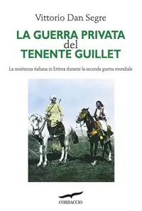 La guerra privata del tenente Guillet. La resistenza italiana in Eritrea durante la seconda guerra mondiale Ordina Subito