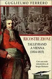 Affare Ricostruzione. Talleyrand a Vienna (1814-1815)