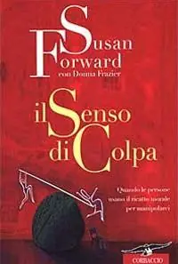 Il senso di colpa. Quando le persone usano il ricatto morale per manipolarci Più Venduto