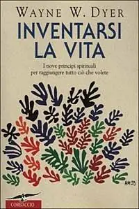 Prezzo Di Fabbrica Inventarsi la vita. I nove principi spirituali per raggiungere tutto ciò che volete
