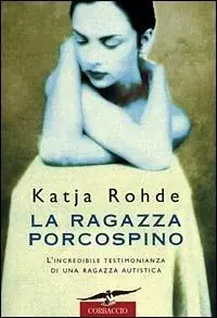 La ragazza porcospino. Autobiografia di un‘autistica Offerta Limitata