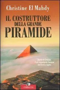 Il costruttore della grande piramide. Storia di Cheope, il più importante faraone dell‘antico Egitto Offerta