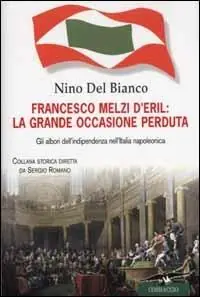 Offerta Francesco Melzi D‘Eril la grande occasione perduta. Gli albori dell‘indipendenza nell‘Italia napoleonica