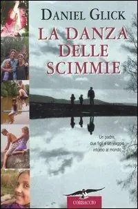 La danza delle scimmie. Un padre, due figli e un viaggio intorno al mondo Subito Disponibile