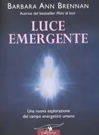 Nuovo Arrivo Luce emergente. Una nuova esplorazione del campo energetico umano