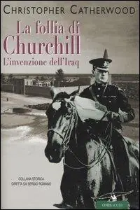 La follia di Churchill. L‘invenzione dell‘Iraq Scelto Dai Clienti