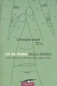 Chi ha paura della paura? Come riconoscere e affrontare timori, angosce, fobie Offerta Lampo