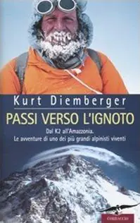 Passi verso l‘ignoto. Dal K2 all‘Amazzonia. Le avventure di uno dei più grandi alpinisti viventi Compra Online