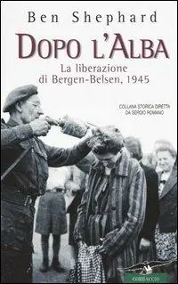 Dopo l‘alba. La liberazione di Bergen-Belsen, 1945 Spedito Oggi