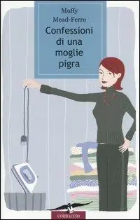 Confessioni di una moglie pigra Ordina Subito