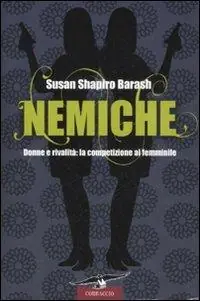 Nemiche. Donne e rivalità la competizione al femminile Di Tendenza