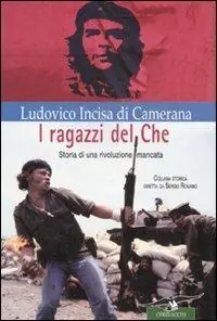 Scelto Dai Clienti I ragazzi del Che. Storia di una rivoluzione mancata