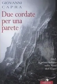 Reso Gratuito Due cordate per una parete. 1962, la prima italiana sulla Nord dell‘Eiger