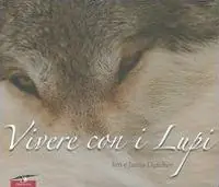 Nuovo Arrivo Vivere con i lupi. Ediz. illustrata