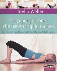 Super Prezzo Yoga per persone che hanno troppo da fare. Per ritrovare equilibrio e serenità nella vita di tutti i giorni. Ediz. illustrata