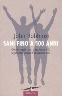 Offerta Sani fino a 100 anni. Come migliorare, a qualsiasi età, la propria salute e la propria vita