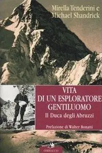 Nuovo Arrivo Vita di un esploratore gentiluomo. Il Duca degli Abruzzi