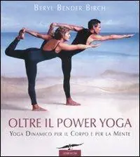 Oltre il power yoga. Yoga dinamico per il corpo e per la mente. Ediz. illustrata Occasione