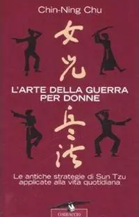 Reso Gratuito L‘arte della guerra per donne. Le antiche strategie di Sun Tzu applicate alla vita quotidiana