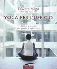Yoga per l‘ufficio. Trenta esercizi «in giacca e cravatta» Non Perdere