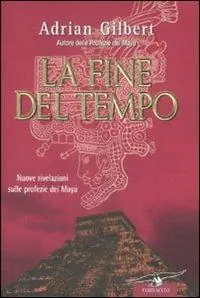 Pagamento Sicuro La fine del tempo. Nuove rivelazioni sulle profezie dei Maya