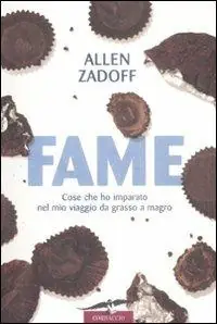 Fame. Cose che ho imparato nel mio viaggio da grasso a magro Solo Oggi