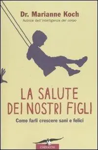 Novità La salute dei nostri figli. Come farli crescere sani e felici