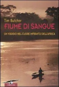 Offerta Limitata Fiume di sangue. Un viaggio nel cuore infranto dell‘Africa
