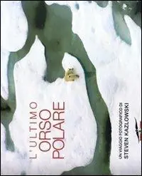 L‘ultimo orso polare. Ediz. illustrata Prezzo Basso