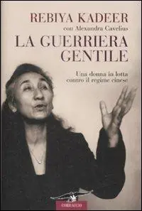 La guerriera gentile. Una donna in lotta contro il regime cinese A Buon Prezzo