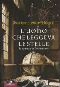 Compra Oggi Stesso L‘uomo che leggeva le stelle. Il romanzo di Nostradamus