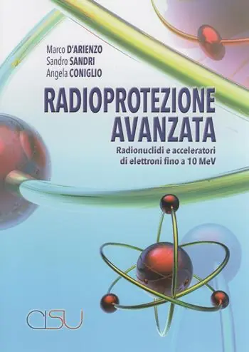 Radioprotezione avanzata. Radionuclidi e acceleratori di elettroni fino a 10 MeV Must-Have