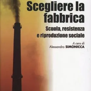 Scegliere la fabbrica. Scuola, resistenza e riproduzione sociale Promo Stagionale