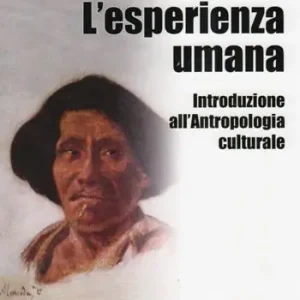 L‘esperienza umana. Introduzione all‘antropologia culturale Super Prezzo