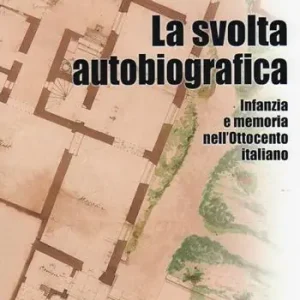 Più Venduto La svolta autobiografica. Infanzia e memoria nell‘Ottocento italiano