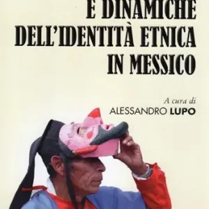 Protagonisti e dinaniche dell‘identità etnica in Messico Ultima Occasione