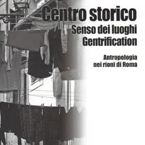 Centro storico, senso dei luoghi, gentrification. Antropologia dei rioni di Roma Economico