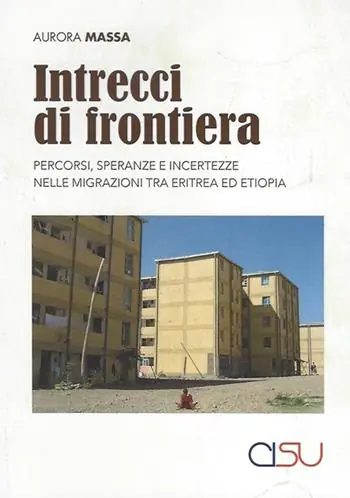 Intrecci di frontiera. Percorsi, speranza e incertezze nelle migrazioni tra Eritrea ed Etiopia Promozione