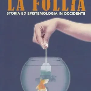 La follia. Storia ed epistemologia in Occidente Reso Gratuito