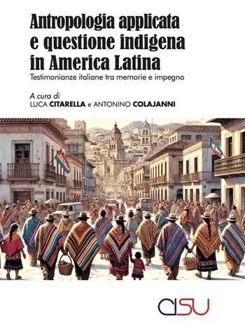Antropologia applicata italiana e questione indigena in America Latina. Testimonanze italiane tra memorie e impegno Offerta Speciale