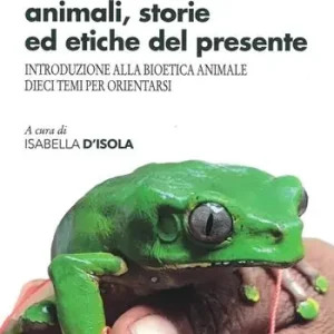 Più Venduto Convivere animali, storie ed etiche del presente. Introduzione alla bioetica animale. Dieci temi per orientarsi