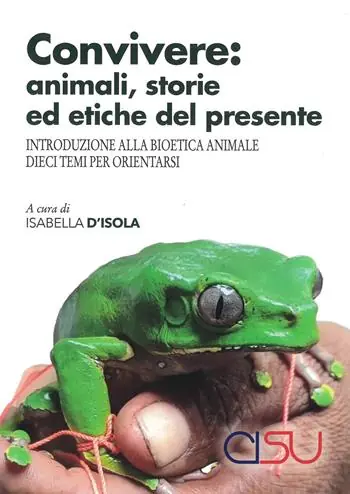 Più Venduto Convivere animali, storie ed etiche del presente. Introduzione alla bioetica animale. Dieci temi per orientarsi