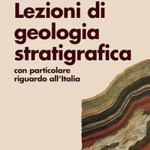 Lezioni di geologia stratigrafica. Con particolare riguardo all’Italia Ultimissimo Modello