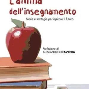 L‘anima dell‘insegnamento. Storie e strategie per ispirare il futuro Offerta Del Giorno