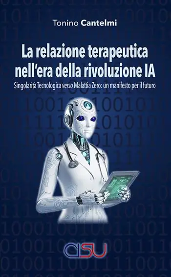 La relazione terapeutica nell‘era della rivoluzione IA. Singolarità tecnologica verso malattia zero un manifesto per il futuro Di Tendenza