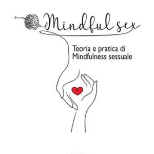 Acquista Ora Mindful sex. Teoria e pratica di mindfulness sessuale